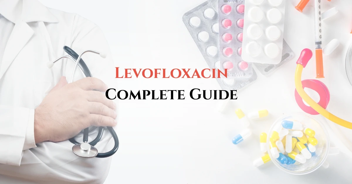 Levofloxacin Complete Guide