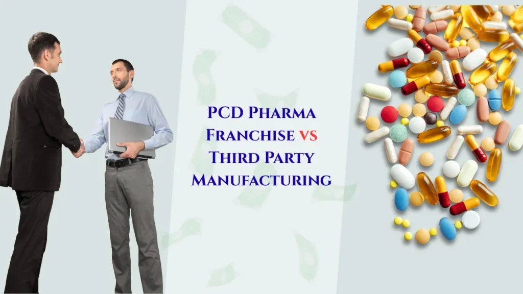 PCD Pharma Franchise vs Third Party Manufacturing