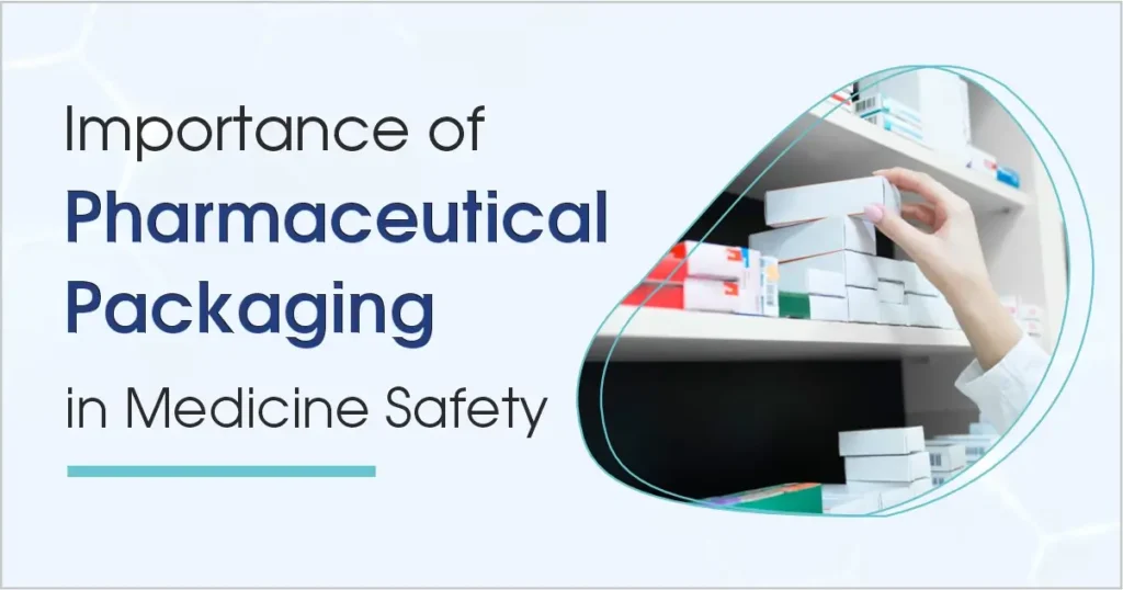 Importance of Pharmaceutical Packaging in Medicine Safety