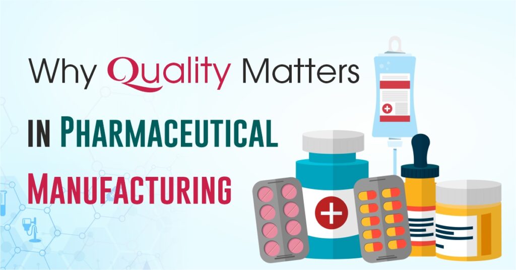 Why quality matter in pharma manufacturing